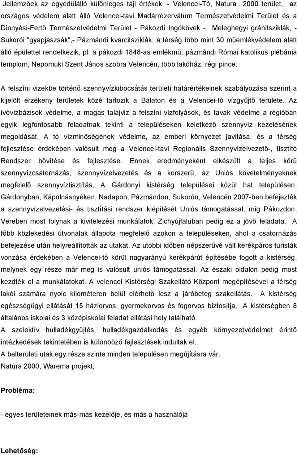 a pákozdi 1848-as emlékmű, pázmándi Római katolikus plébánia templom, Nepomuki Szent János szobra Velencén, több lakóház, régi pince.