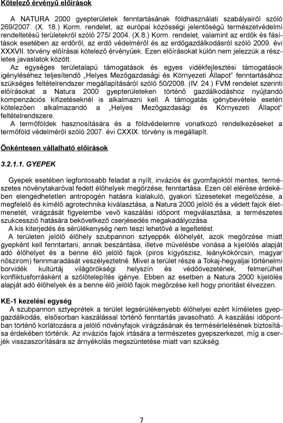 rendelet, valamint az erdők és fásítások esetében az erdőről, az erdő védelméről és az erdőgazdálkodásról szóló 2009. évi XXXVII. törvény előírásai kötelező érvényűek.