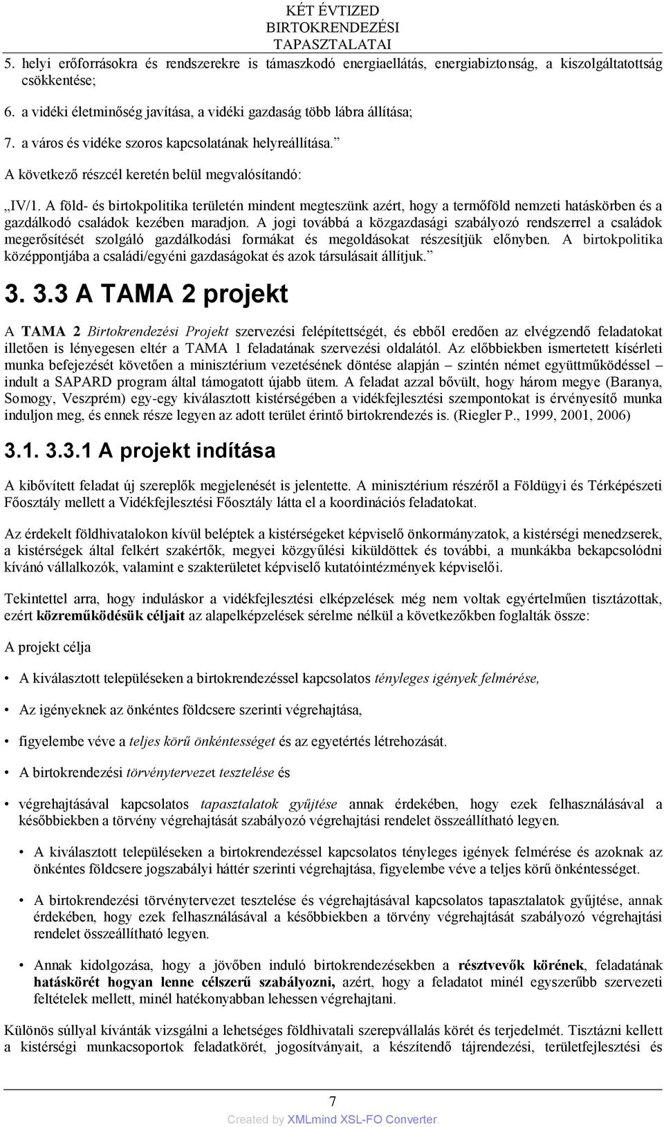 A föld- és birtokpolitika területén mindent megteszünk azért, hogy a termőföld nemzeti hatáskörben és a gazdálkodó családok kezében maradjon.