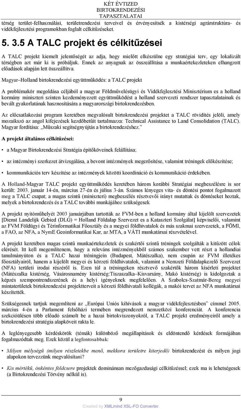 Ennek az anyagnak az összeállítása a munkaértekezleteken elhangzott előadások alapján lett összeállítva.