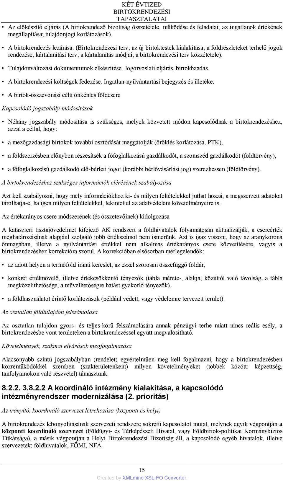 Tulajdonváltozási dokumentumok elkészítése. Jogorvoslati eljárás, birtokbaadás. A birtokrendezési költségek fedezése. Ingatlan-nyilvántartási bejegyzés és illetéke.