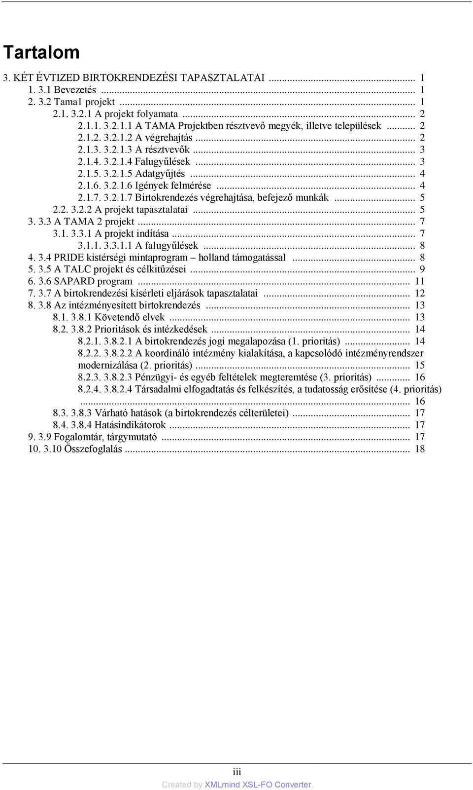 .. 5 2.2. 3.2.2 A projekt tapasztalatai... 5 3. 3.3 A TAMA 2 projekt... 7 3.1. 3.3.1 A projekt indítása... 7 3.1.1. 3.3.1.1 A falugyűlések... 8 4. 3.4 PRIDE kistérségi mintaprogram holland támogatással.