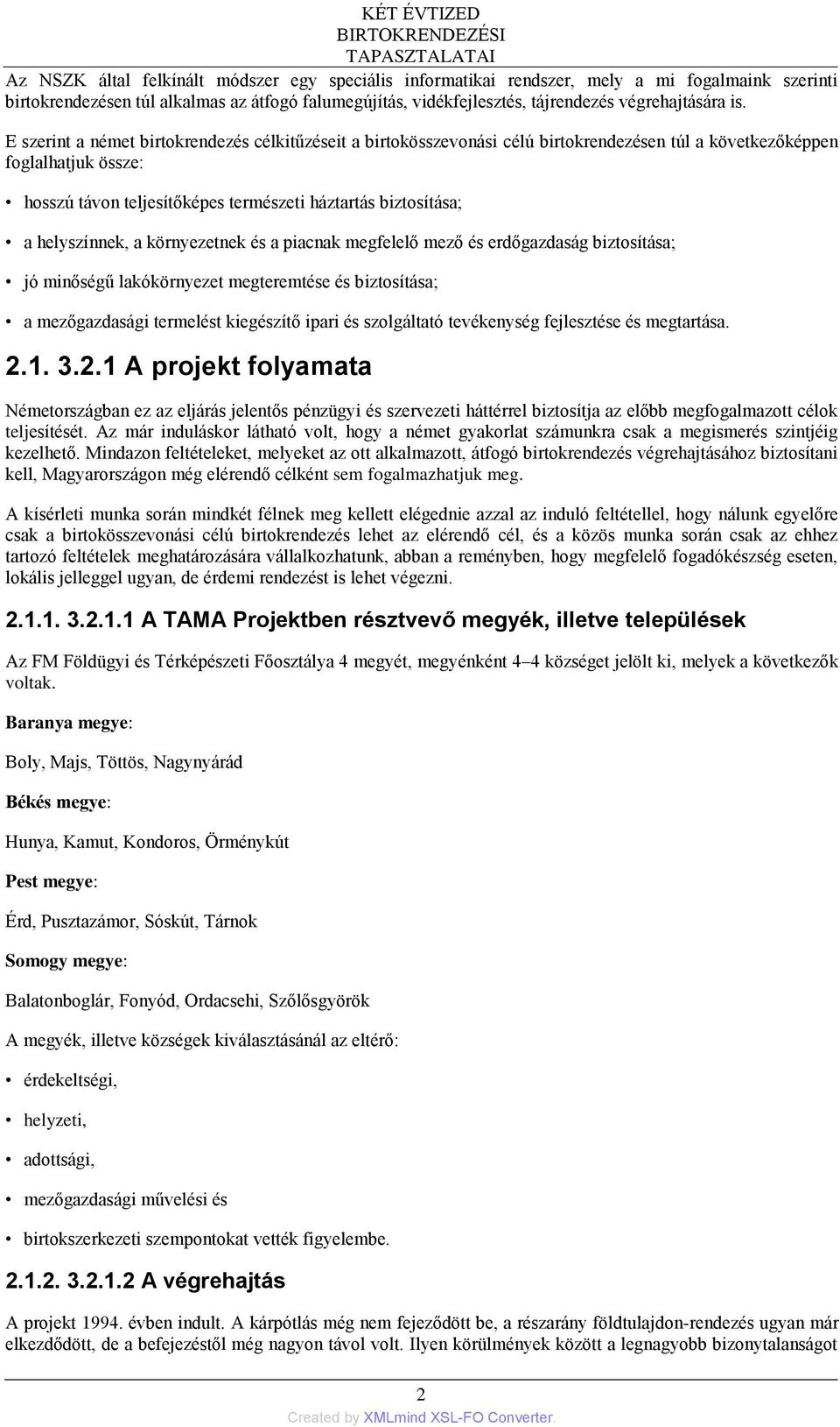 helyszínnek, a környezetnek és a piacnak megfelelő mező és erdőgazdaság biztosítása; jó minőségű lakókörnyezet megteremtése és biztosítása; a mezőgazdasági termelést kiegészítő ipari és szolgáltató