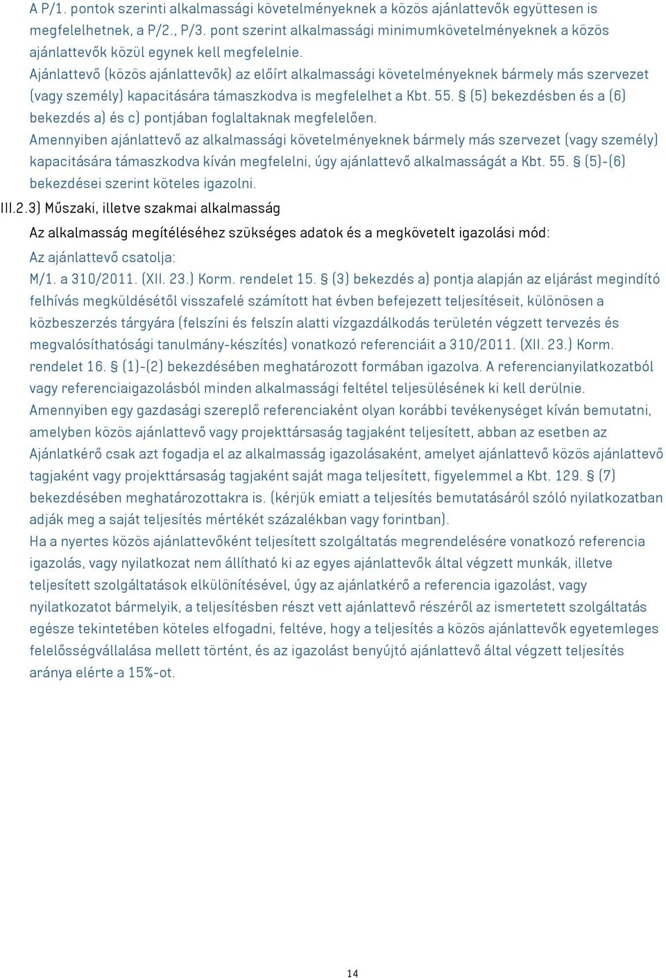 Ajánlattevő (közös ajánlattevők) az előírt alkalmassági követelményeknek bármely más szervezet (vagy személy) kapacitására támaszkodva is megfelelhet a Kbt. 55.