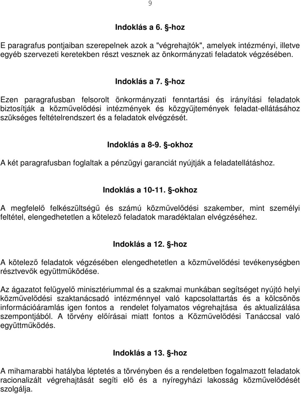 -hoz Ezen paragrafusban felsorolt önkormányzati fenntartási és irányítási feladatok biztosítják a közművelődési intézmények és közgyűjtemények feladat-ellátásához szükséges feltételrendszert és a