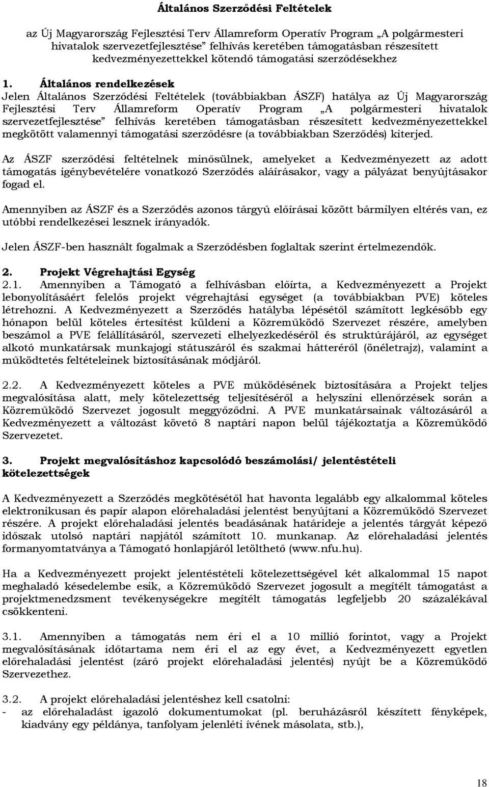 Általános rendelkezések Jelen Általános Szerzıdési Feltételek (továbbiakban ÁSZF) hatálya az Új Magyarország Fejlesztési Terv Államreform Operatív Program A polgármesteri hivatalok