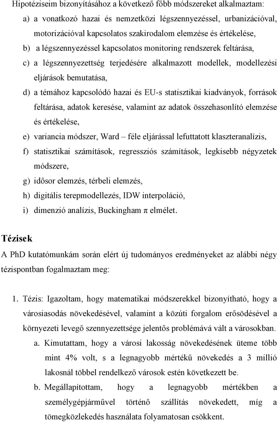 és EU-s statisztikai kiadványok, források feltárása, adatok keresése, valamint az adatok összehasonlító elemzése és értékelése, e) variancia módszer, Ward féle eljárással lefuttatott