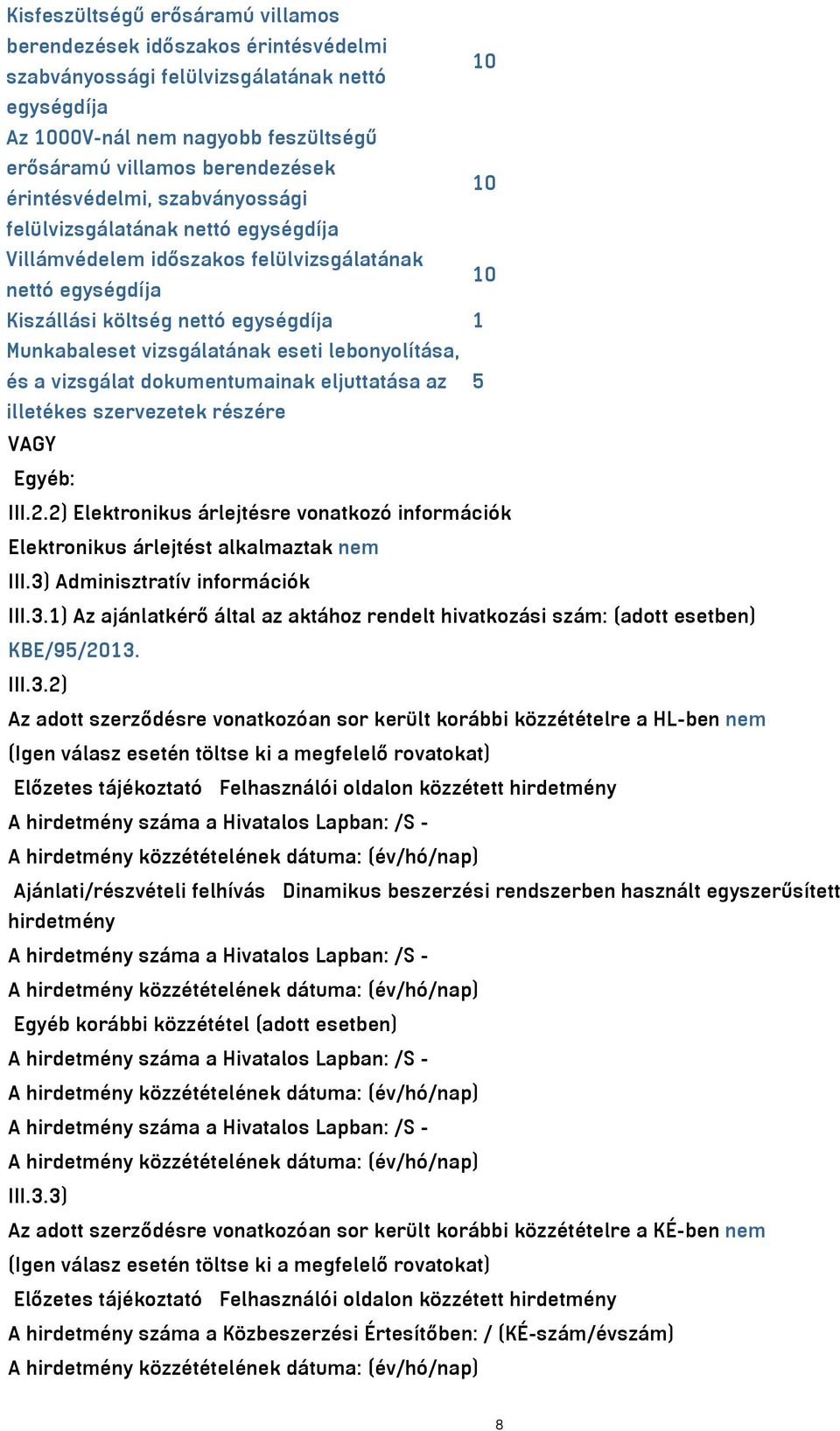 eseti lebonyolítása, és a vizsgálat dokumentumainak eljuttatása az 5 illetékes szervezetek részére VAGY Egyéb: III.2.