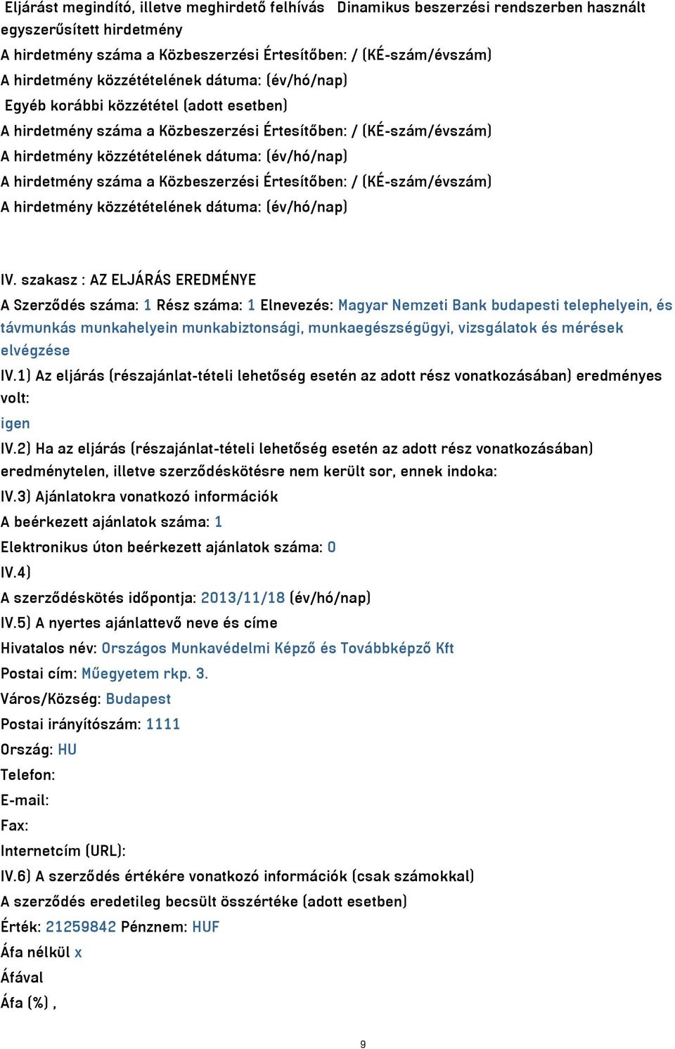 szakasz : AZ ELJÁRÁS EREDMÉNYE A Szerződés száma: 1 Rész száma: 1 Elnevezés: Magyar Nemzeti Bank budapesti telephelyein, és távmunkás munkahelyein munkabiztonsági, munkaegészségügyi, vizsgálatok és