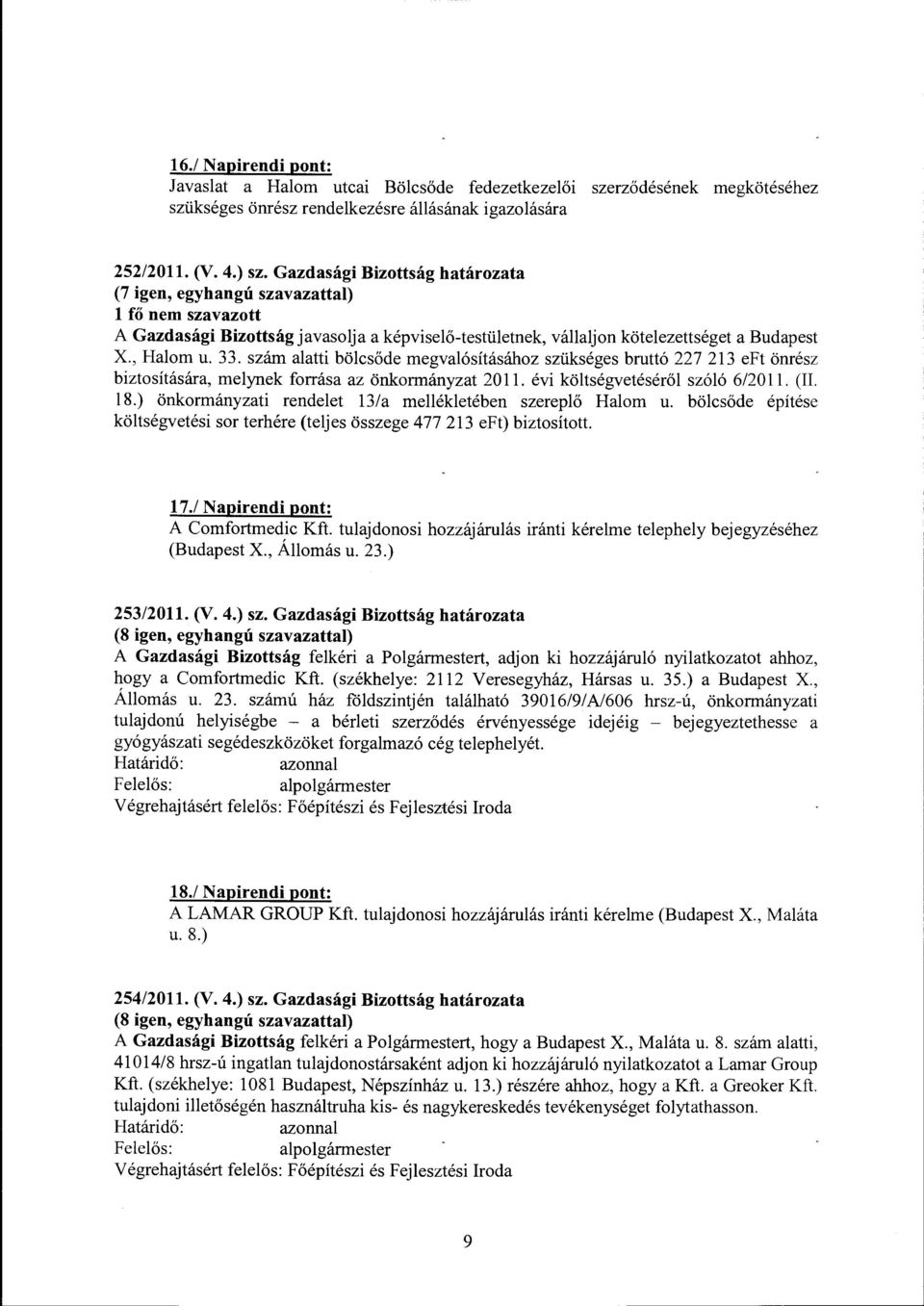 szám alatti bölcsőde megvalósításához szükséges bruttó 227 213 eft ömész biztosítására, melynek forrása az önkormányzat 2011. évi költségvetéséről szóló 6/2011. (II. 18.