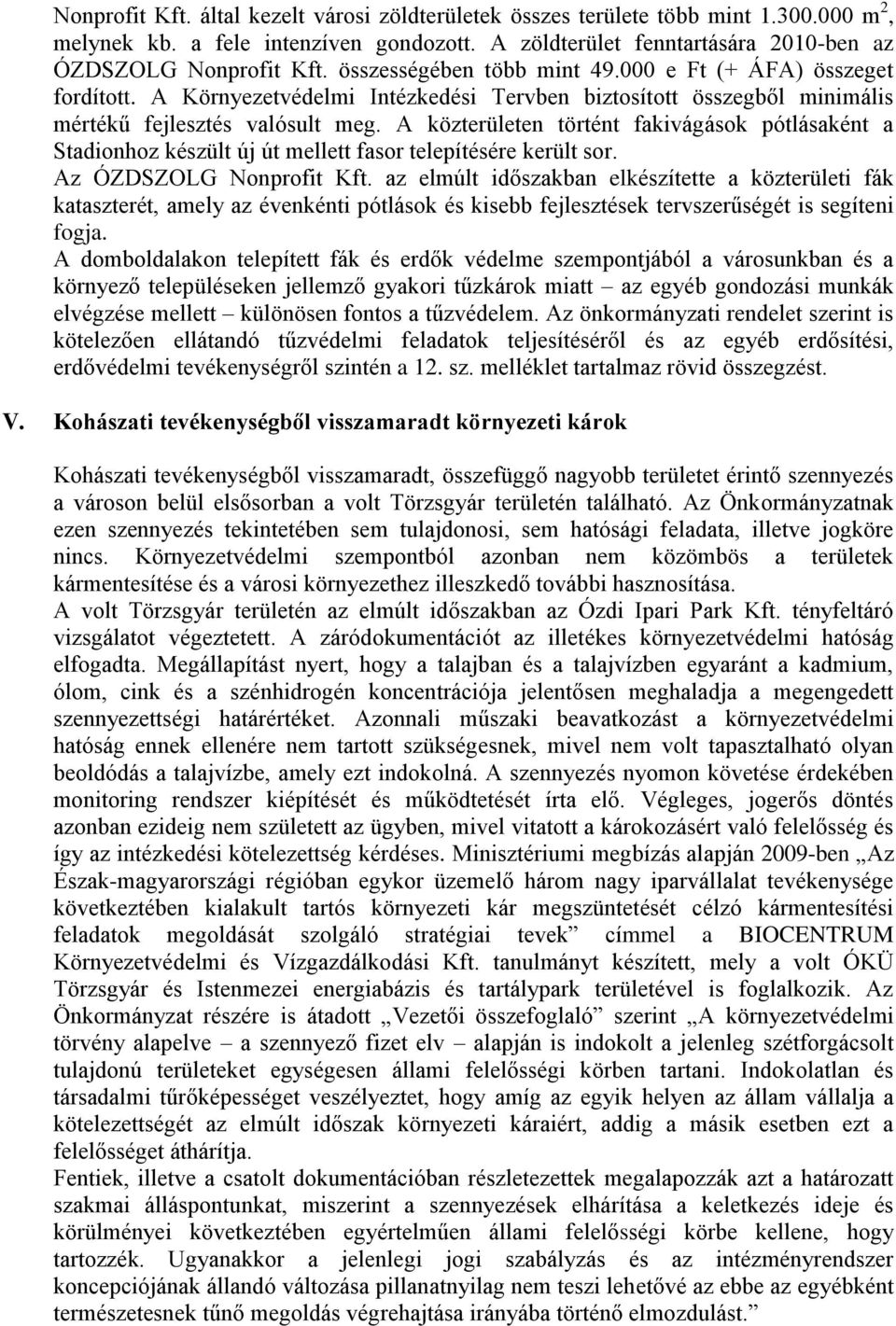 A közterületen történt fakivágások pótlásaként a Stadionhoz készült új út mellett fasor telepítésére került sor. Az ÓZDSZOLG Nonprofit Kft.