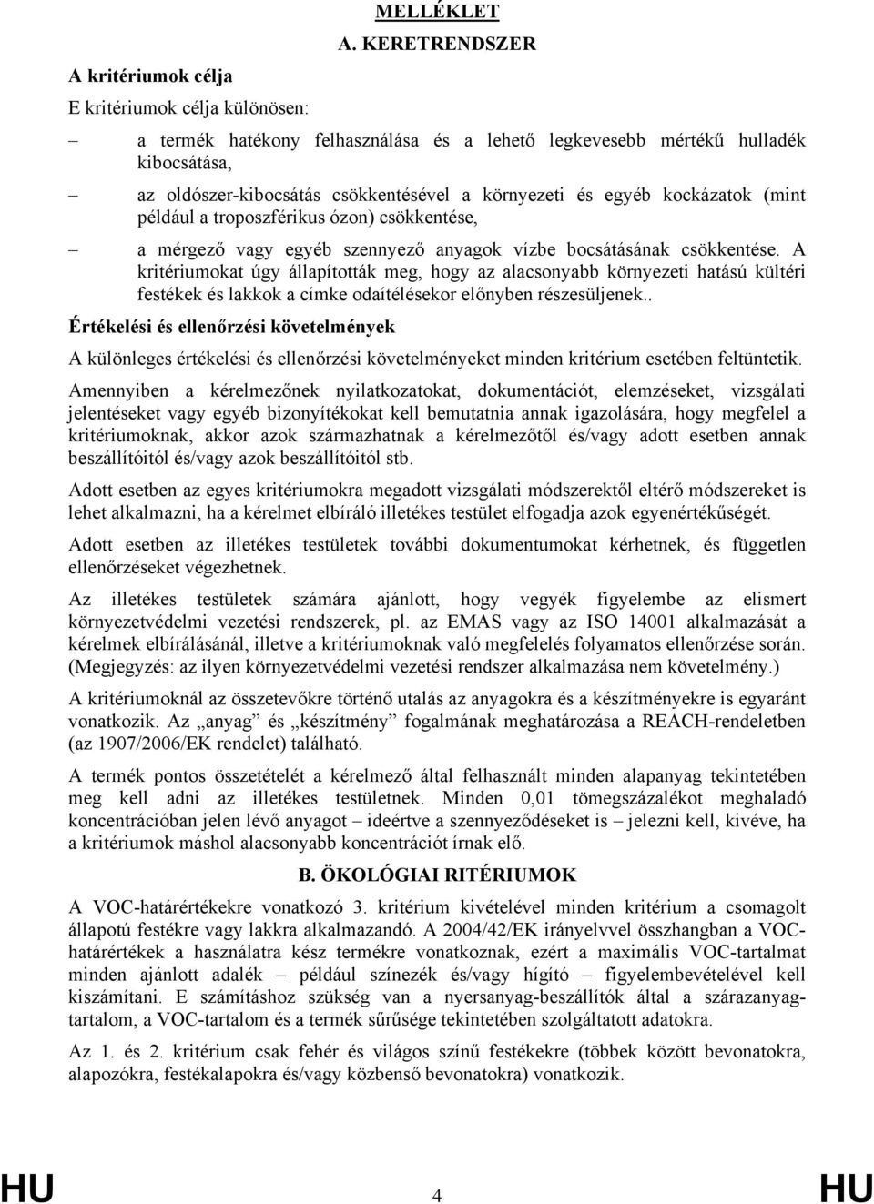 környezeti és egyéb kockázatok (mint például a troposzférikus ózon) csökkentése, a mérgező vagy egyéb szennyező anyagok vízbe bocsátásának csökkentése.