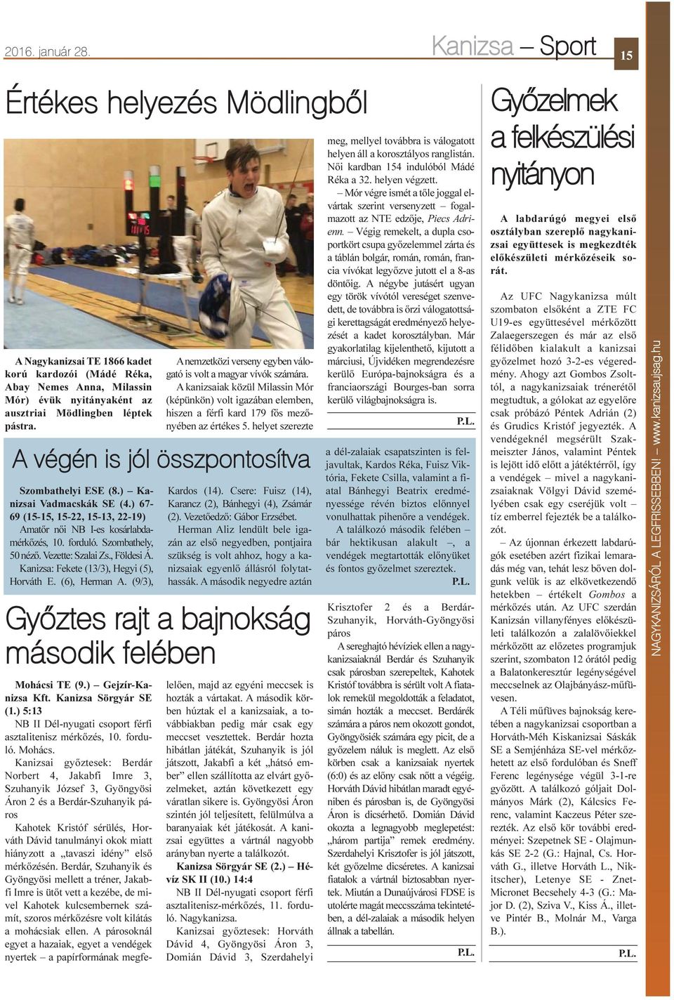 Anemzetközi verseny egyben válogató is volt a magyar vívók számára. A kanizsaiak közül Milassin Mór (képünkön) volt igazában elemben, hiszen a férfi kard 179 fõs mezõnyében az értékes 5.