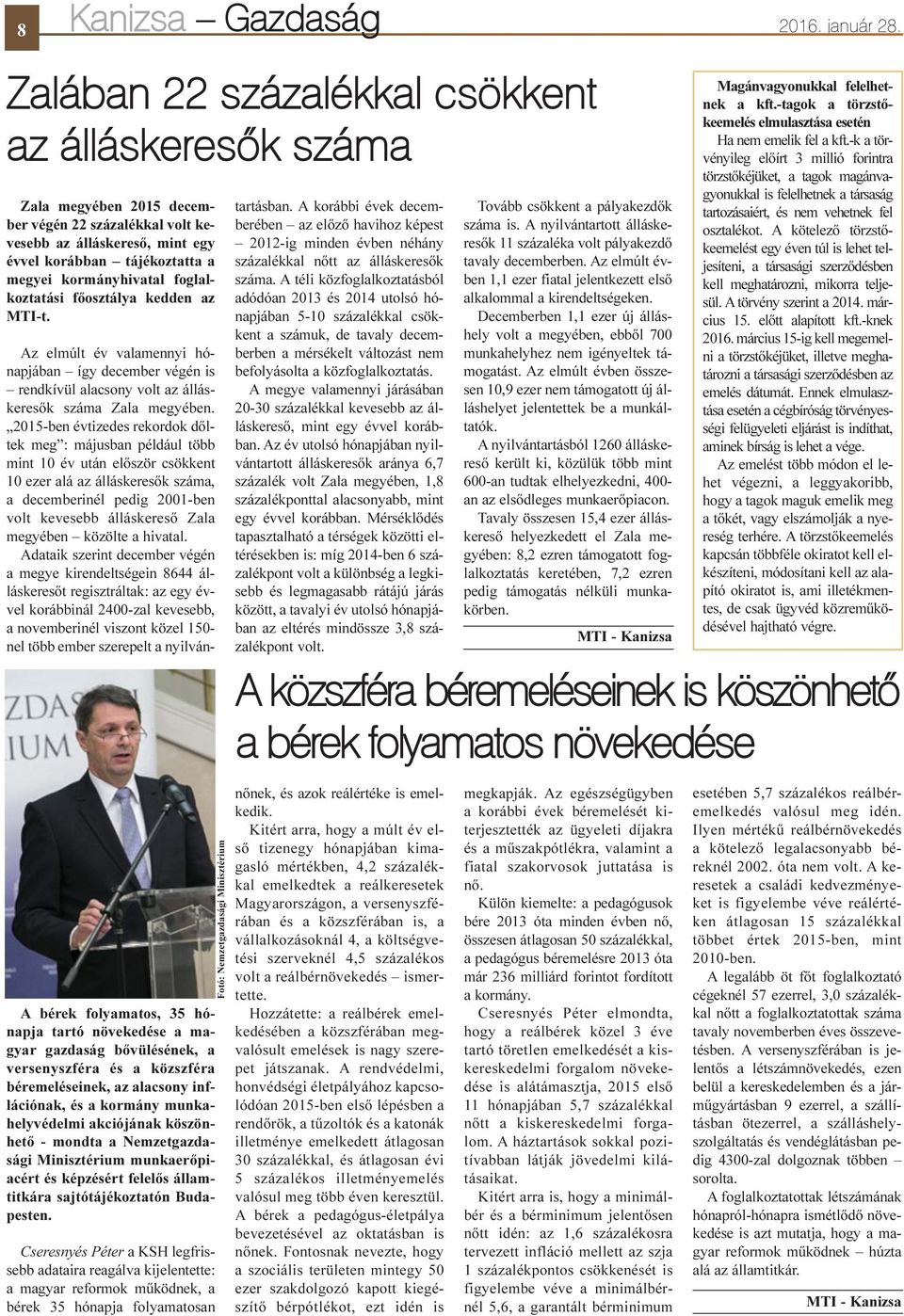 foglalkoztatási fõosztálya kedden az MTI-t. Az elmúlt év valamennyi hónapjában így december végén is rendkívül alacsony volt az álláskeresõk száma Zala megyében.