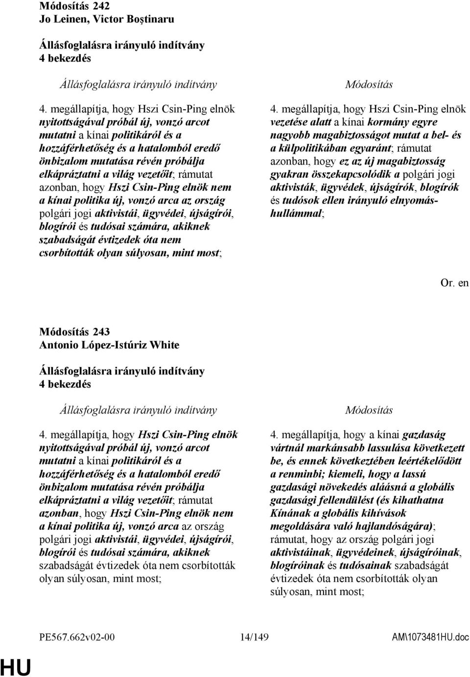világ vezetıit; rámutat azonban, hogy Hszi Csin-Ping elnök nem a kínai politika új, vonzó arca az ország polgári jogi aktivistái, ügyvédei, újságírói, blogírói és tudósai számára, akiknek szabadságát