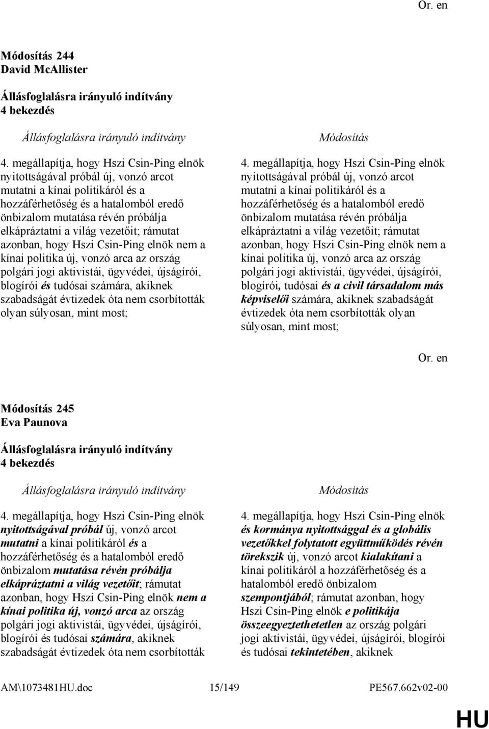világ vezetıit; rámutat azonban, hogy Hszi Csin-Ping elnök nem a kínai politika új, vonzó arca az ország polgári jogi aktivistái, ügyvédei, újságírói, blogírói és tudósai számára, akiknek szabadságát