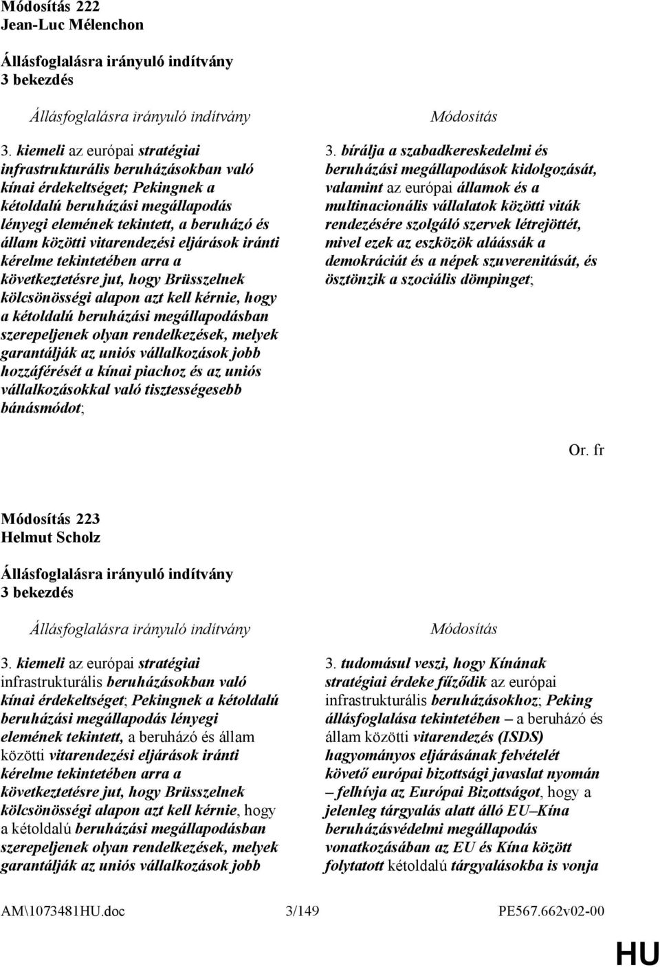 vitarendezési eljárások iránti kérelme tekintetében arra a következtetésre jut, hogy Brüsszelnek kölcsönösségi alapon azt kell kérnie, hogy a kétoldalú beruházási megállapodásban szerepeljenek olyan