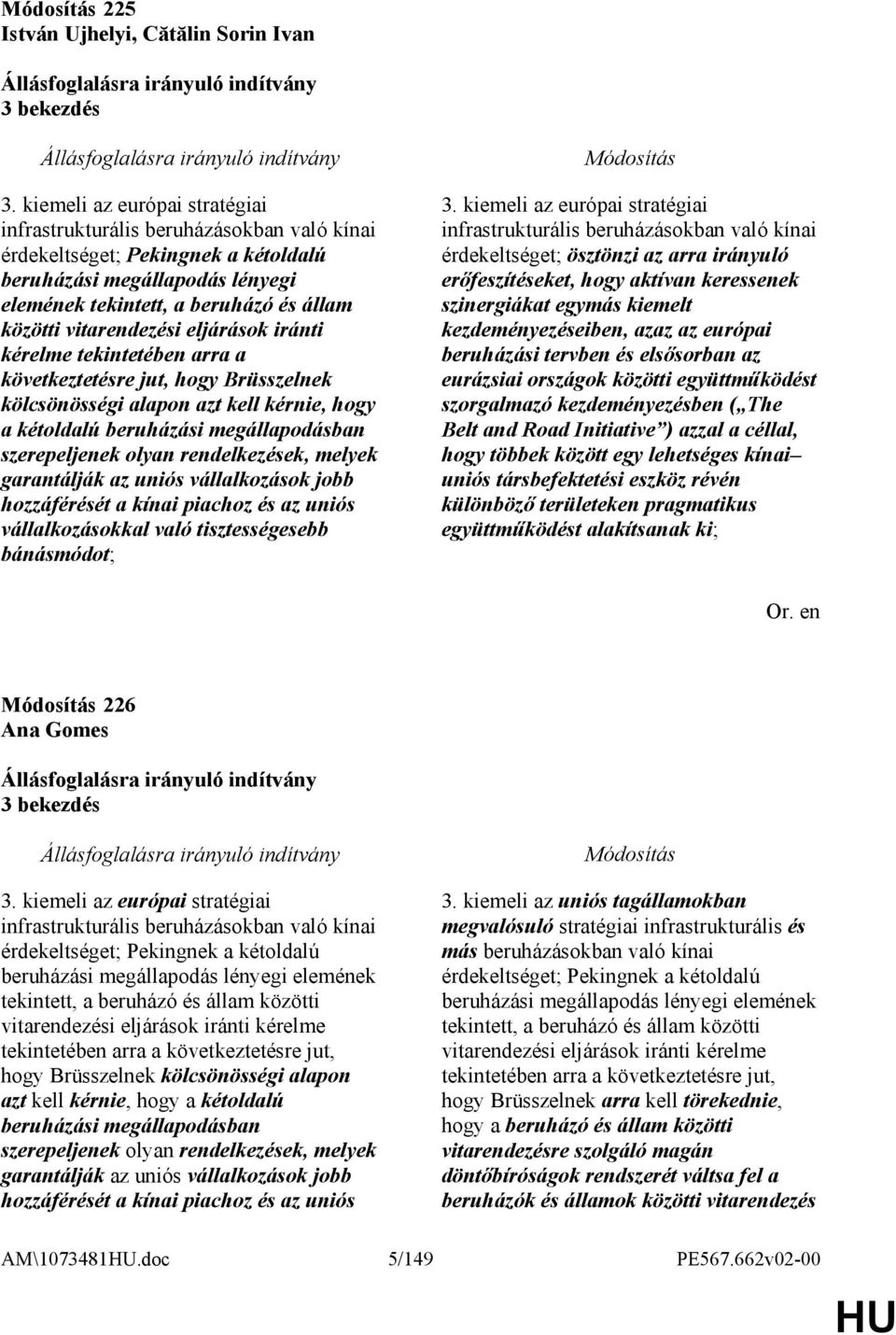 vitarendezési eljárások iránti kérelme tekintetében arra a következtetésre jut, hogy Brüsszelnek kölcsönösségi alapon azt kell kérnie, hogy a kétoldalú beruházási megállapodásban szerepeljenek olyan