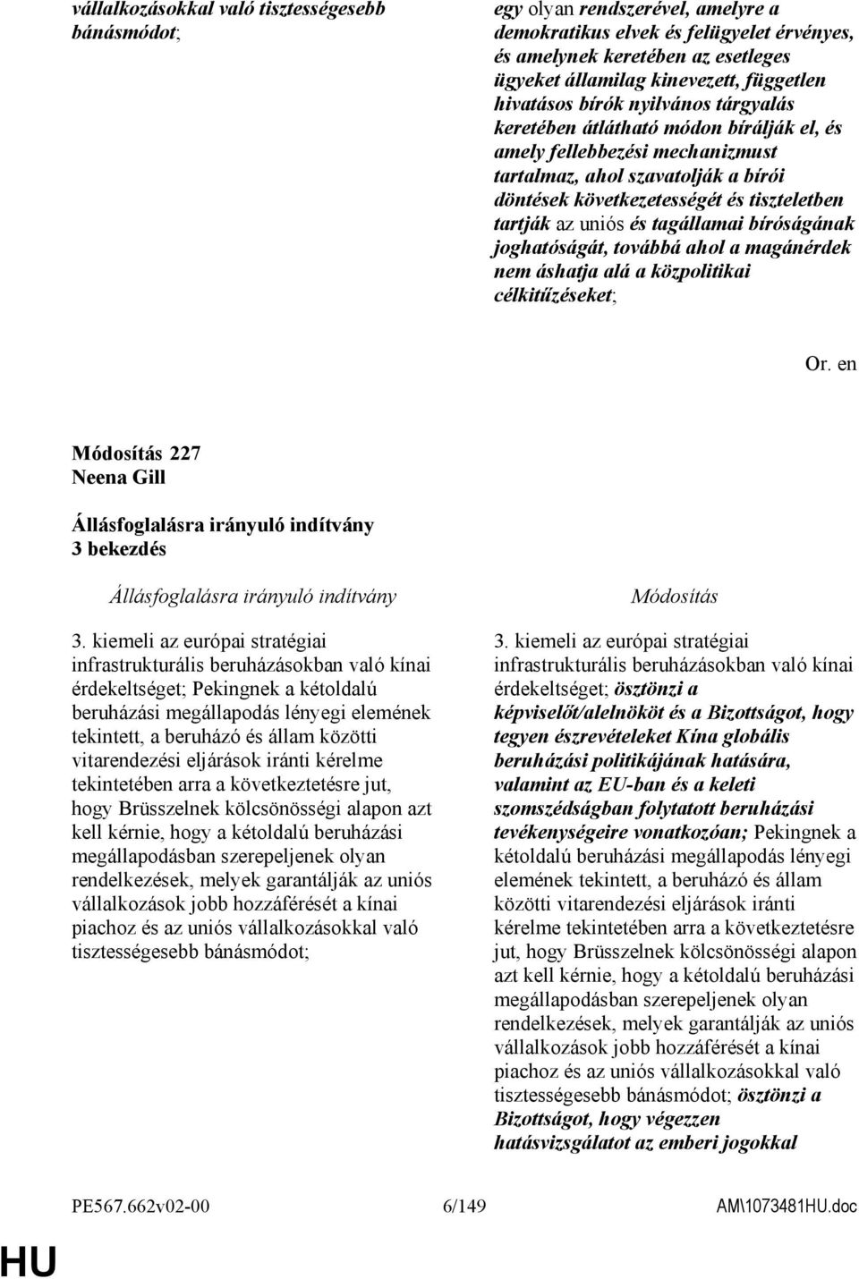 tartják az uniós és tagállamai bíróságának joghatóságát, továbbá ahol a magánérdek nem áshatja alá a közpolitikai célkitőzéseket; 227 Neena Gill 3 bekezdés 3.