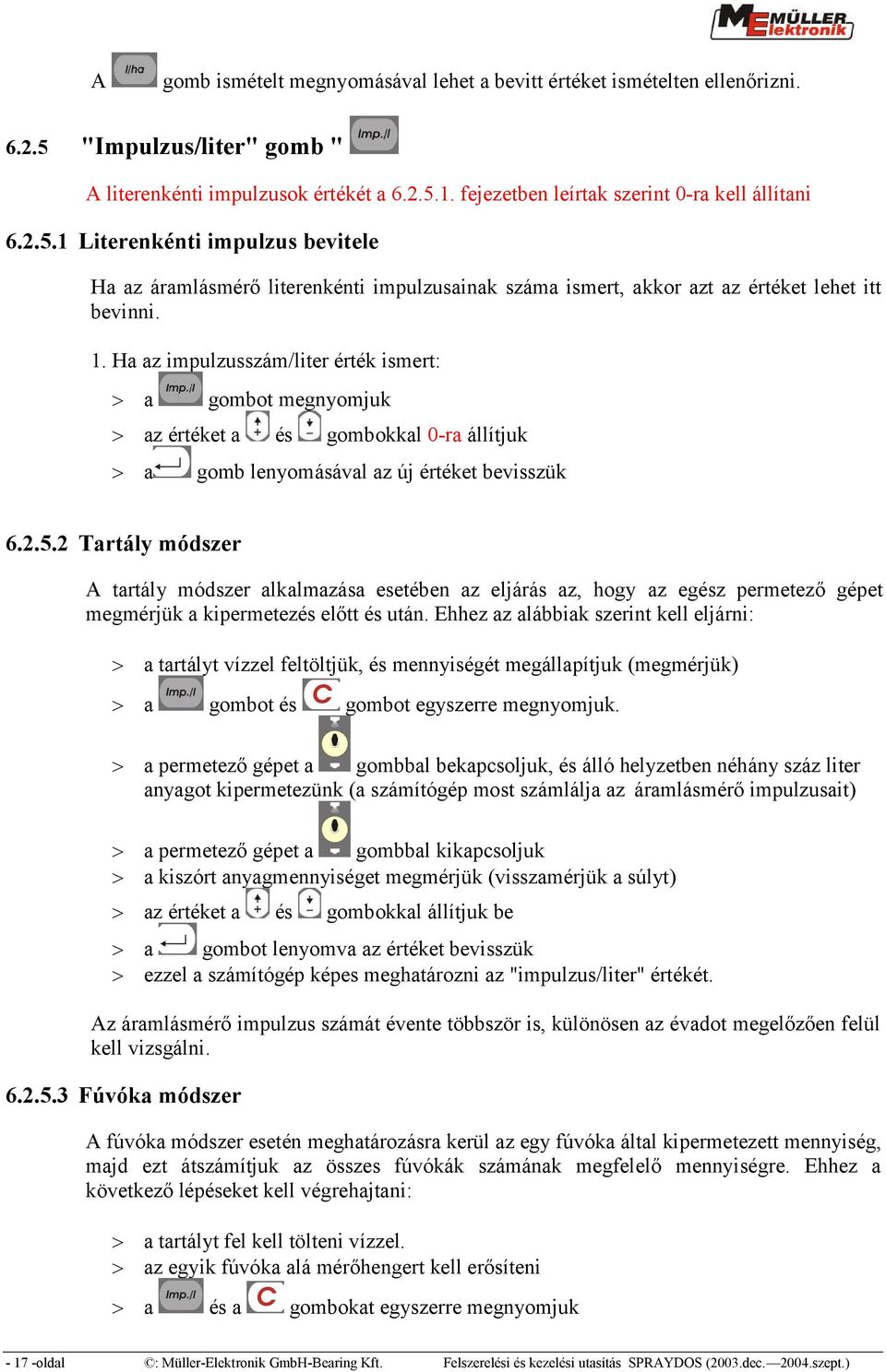 Ha az impulzusszám/liter érték ismert: a gombot megnyomjuk az értéket a és gombokkal 0 ra állítjuk a gomb lenyomásával az új értéket bevisszük 6.2.5.