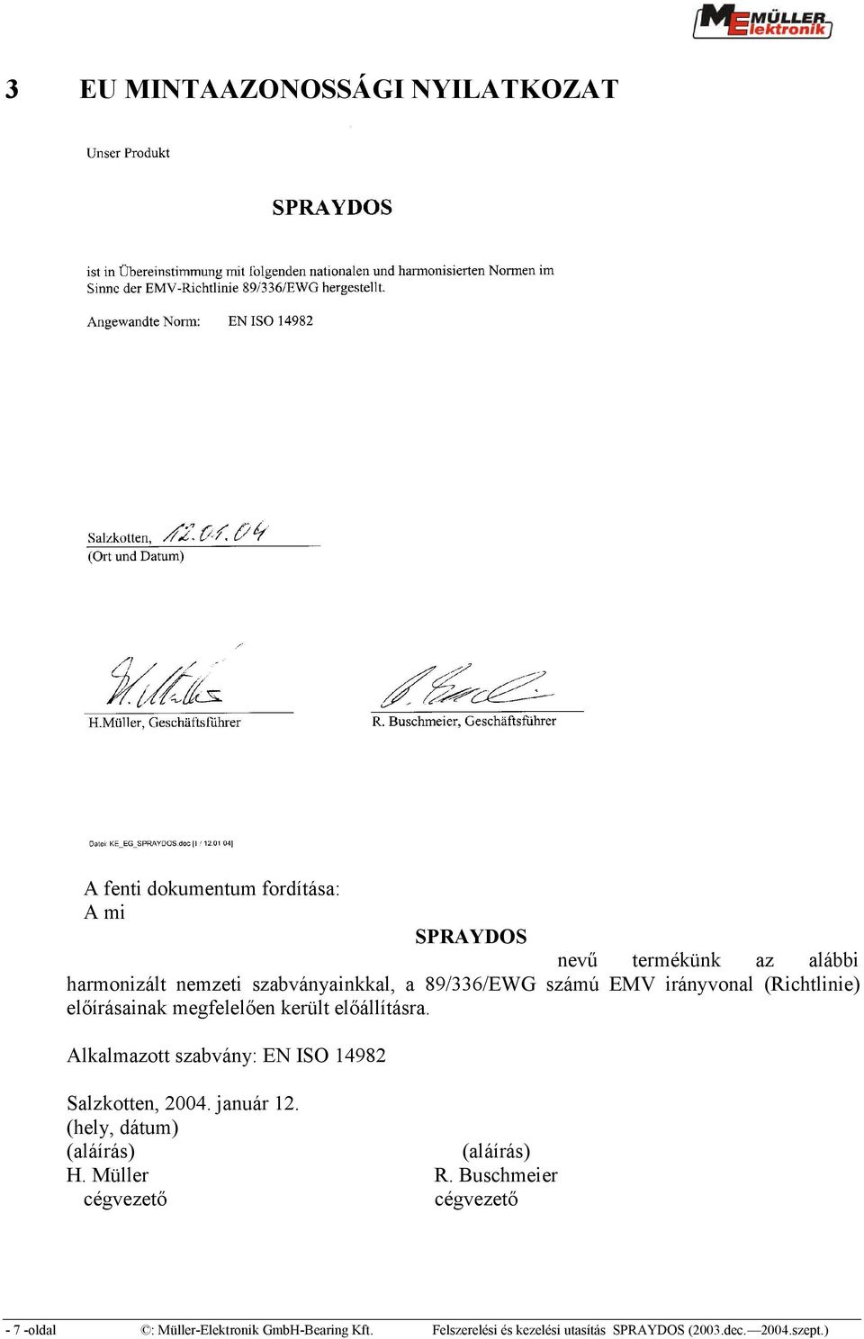 Alkalmazott szabvány: EN ISO 14982 Salzkotten, 2004. január 12. (hely, dátum) (aláírás) (aláírás) H. Müller R.