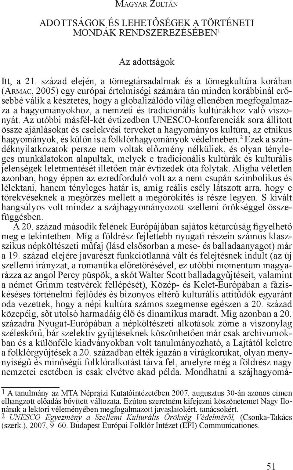 megfogalmazza a hagyományokhoz, a nemzeti és tradicionális kultúrákhoz való viszonyát.