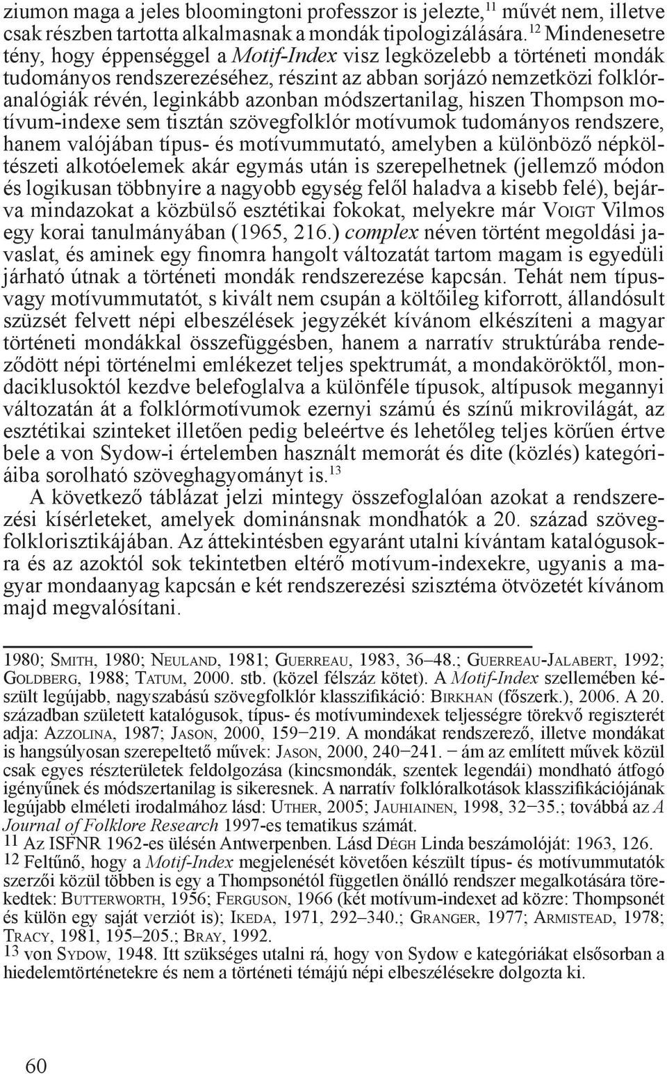 módszertanilag, hiszen Thompson motívum-indexe sem tisztán szövegfolklór motívumok tudományos rendszere, hanem valójában típus- és motívummutató, amelyben a különböző népköltészeti alkotóelemek akár