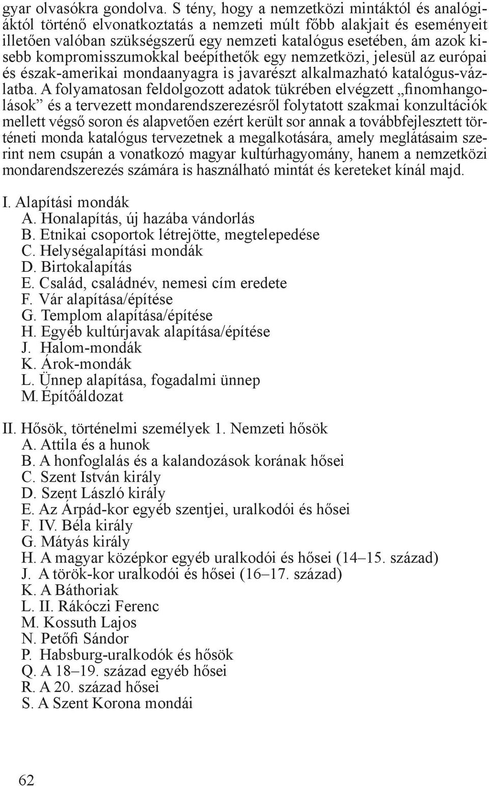 kompromisszumokkal beépíthetők egy nemzetközi, jelesül az európai és észak-amerikai mondaanyagra is javarészt alkalmazható katalógus-vázlatba.