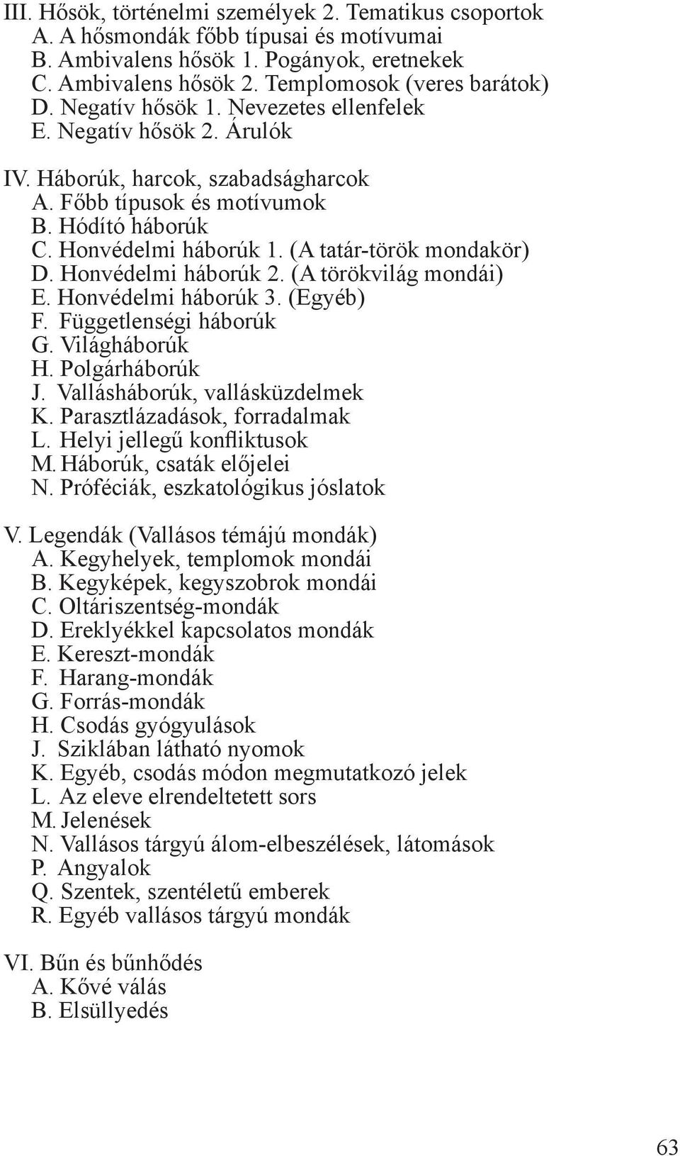 (A tatár-török mondakör) D. Honvédelmi háborúk 2. (A törökvilág mondái) E. Honvédelmi háborúk 3. (Egyéb) F. Függetlenségi háborúk G. Világháborúk H. Polgárháborúk J. Vallásháborúk, vallásküzdelmek K.