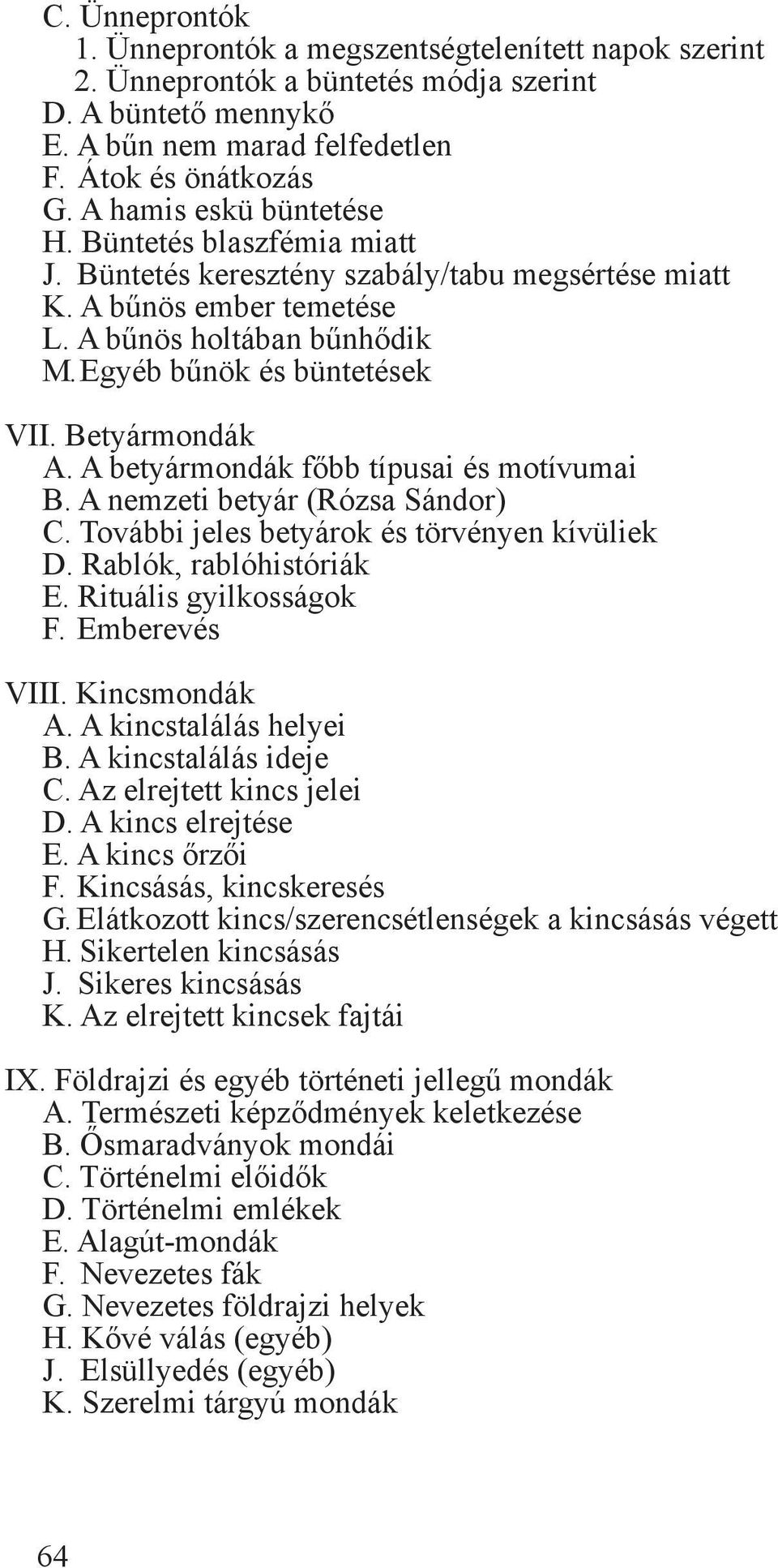 Betyármondák A. A betyármondák főbb típusai és motívumai B. A nemzeti betyár (Rózsa Sándor) C. További jeles betyárok és törvényen kívüliek D. Rablók, rablóhistóriák E. Rituális gyilkosságok F.