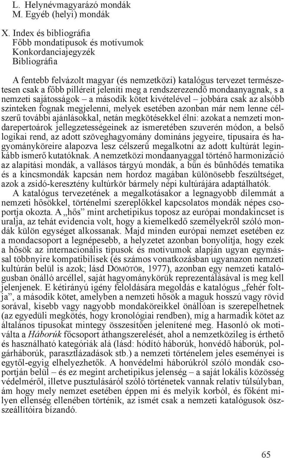 rendszerezendő mondaanyagnak, s a nemzeti sajátosságok a második kötet kivételével jobbára csak az alsóbb szinteken fognak megjelenni, melyek esetében azonban már nem lenne célszerű további