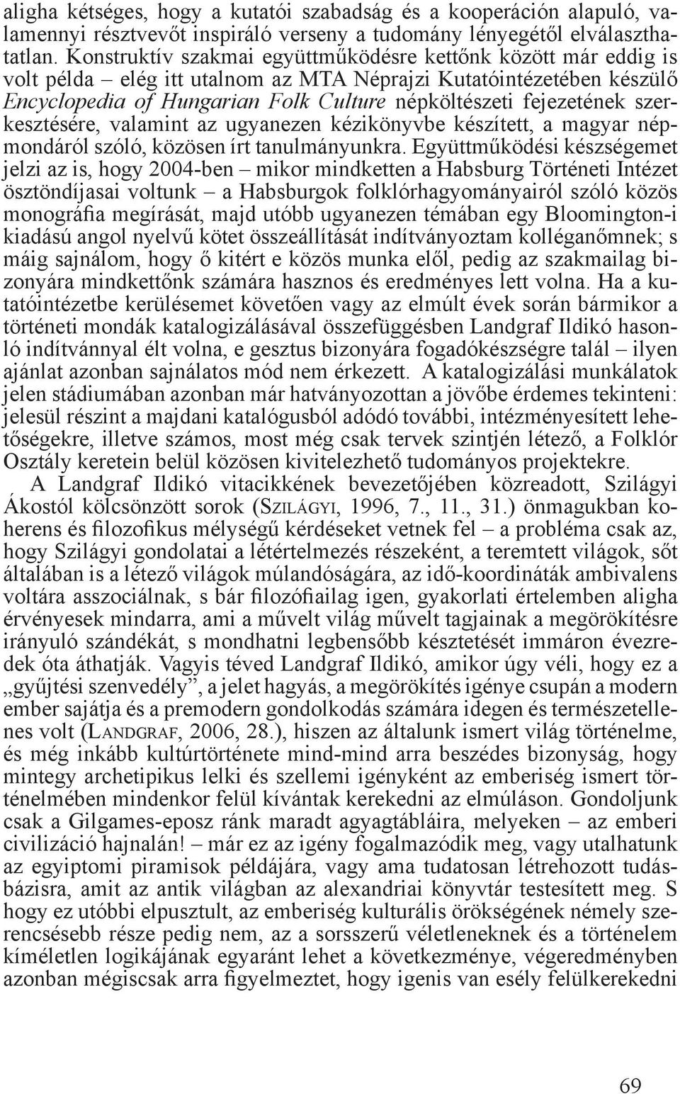 szerkesztésére, valamint az ugyanezen kézikönyvbe készített, a magyar népmondáról szóló, közösen írt tanulmányunkra.