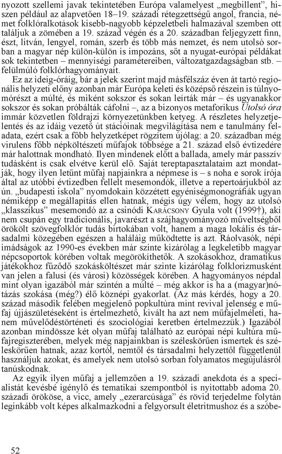 században feljegyzett finn, észt, litván, lengyel, román, szerb és több más nemzet, és nem utolsó sorban a magyar nép külön-külön is impozáns, sőt a nyugat-európai példákat sok tekintetben mennyiségi