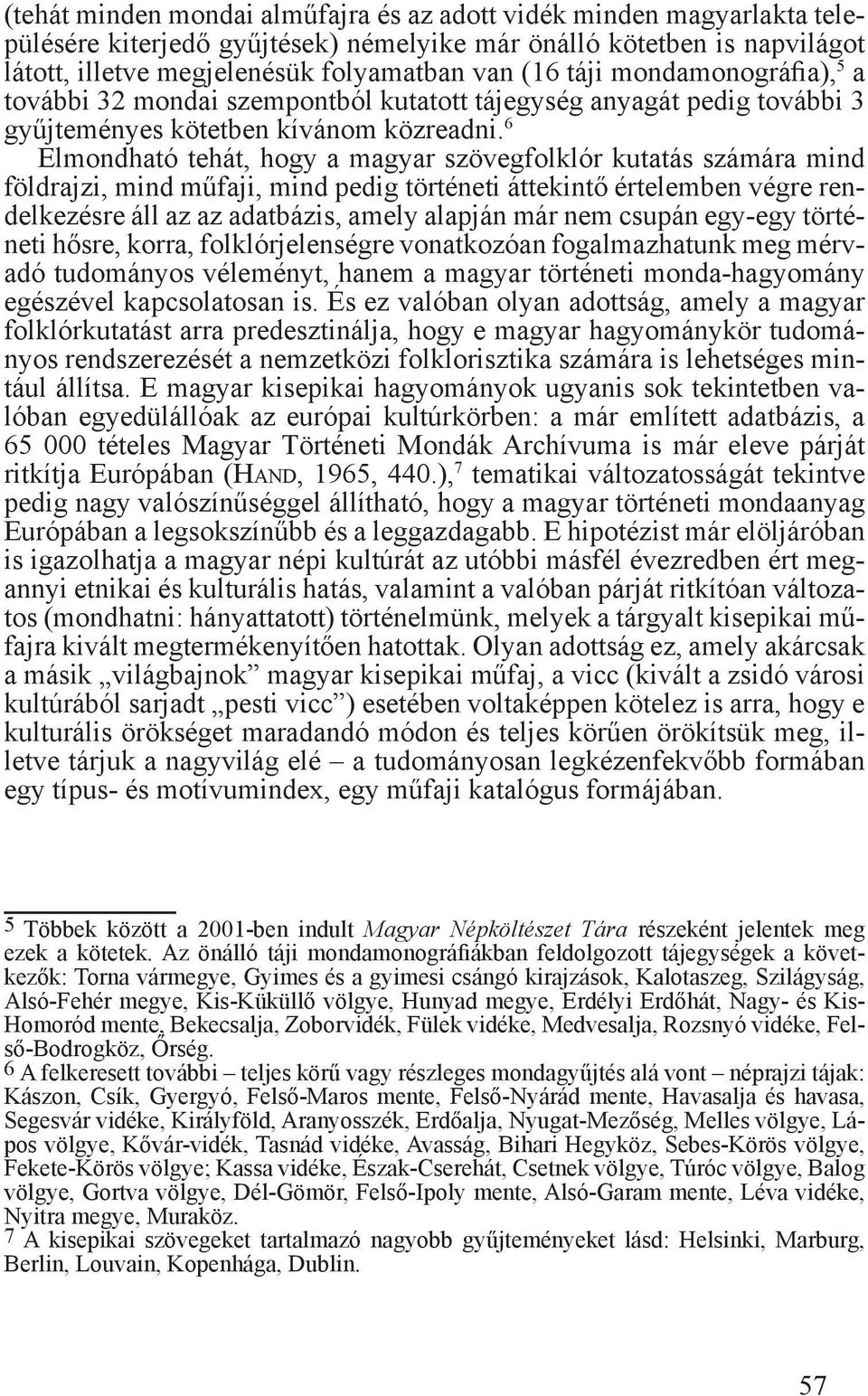 6 Elmondható tehát, hogy a magyar szövegfolklór kutatás számára mind földrajzi, mind műfaji, mind pedig történeti áttekintő értelemben végre rendelkezésre áll az az adatbázis, amely alapján már nem