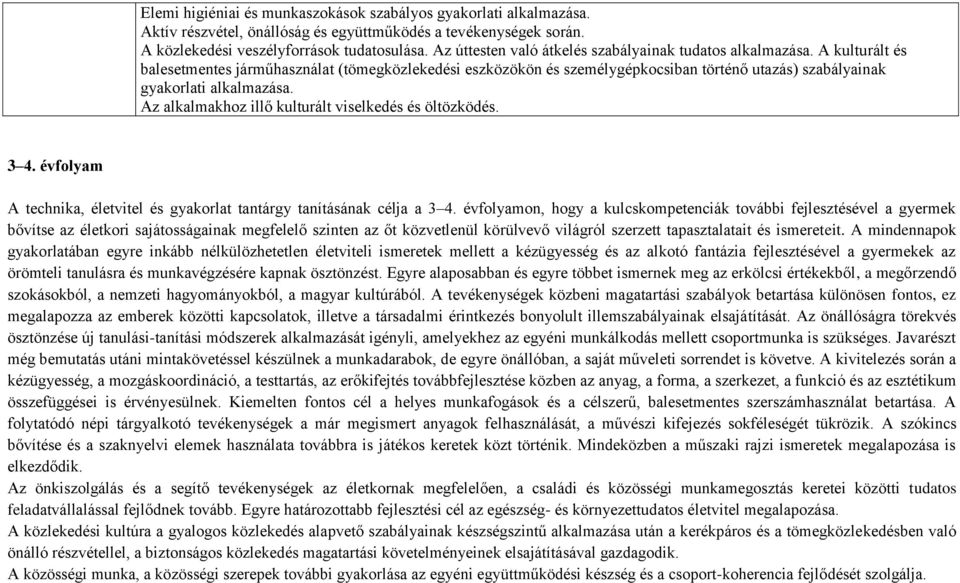 A kulturált és balesetmentes járműhasználat (tömegközlekedési eszközökön és személygépkocsiban történő utazás) szabályainak gyakorlati alkalmazása.