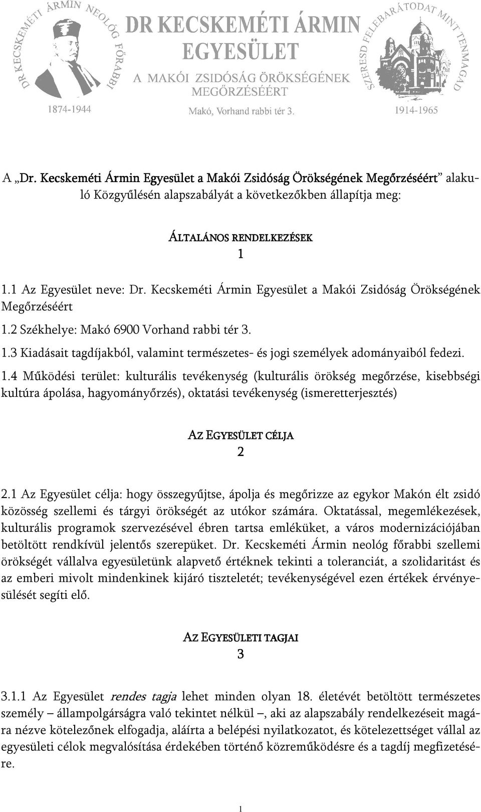 1.4 Működési terület: kulturális tevékenység (kulturális örökség megőrzése, kisebbségi kultúra ápolása, hagyományőrzés), oktatási tevékenység (ismeretterjesztés) AZ EGYESÜLET CÉLJA 2 2.