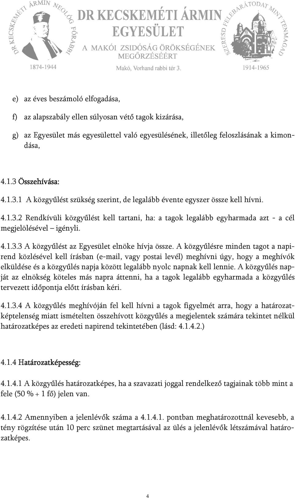 4.1.3.3 A közgyűlést az Egyesület elnöke hívja össze.