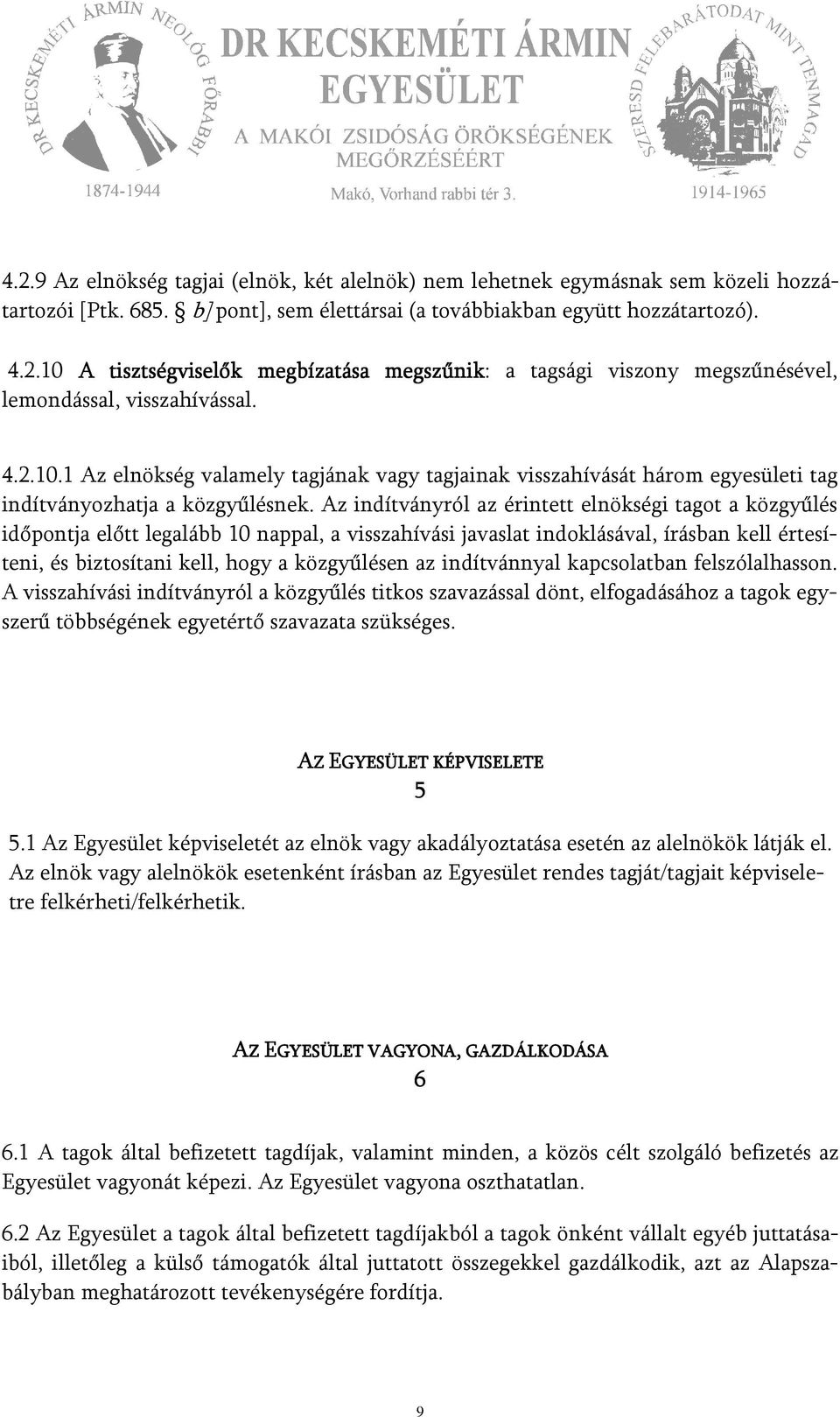 Az indítványról az érintett elnökségi tagot a közgyűlés időpontja előtt legalább 10 nappal, a visszahívási javaslat indoklásával, írásban kell értesíteni, és biztosítani kell, hogy a közgyűlésen az