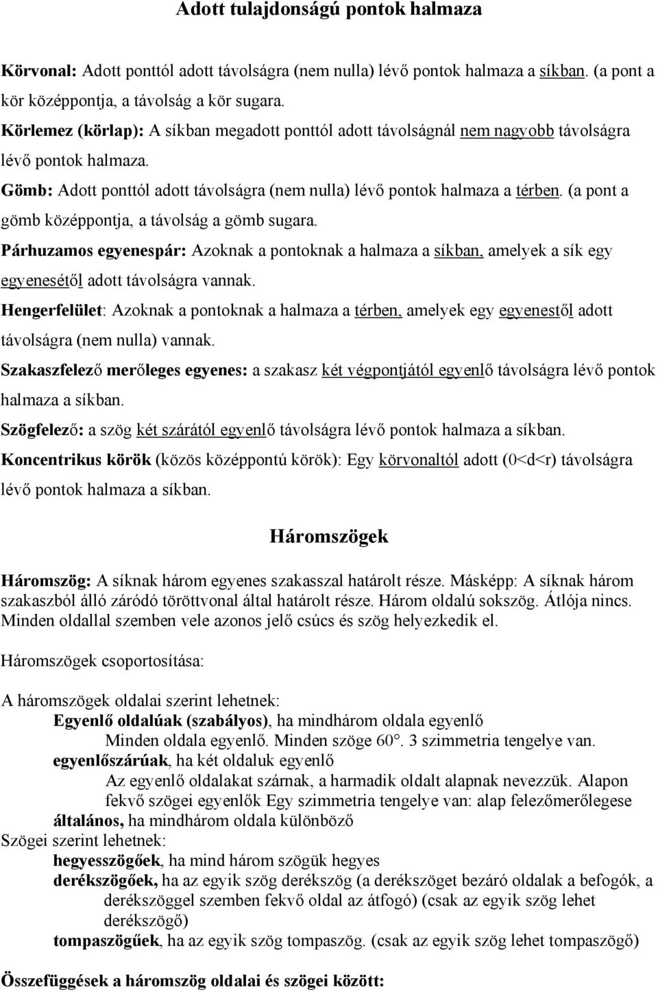 (a pont a gömb középpontja, a távolság a gömb sugara. Párhuzamos egyenespár: Azoknak a pontoknak a halmaza a síkban, amelyek a sík egy egyenesétől adott távolságra vannak.