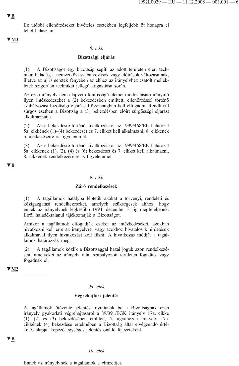 ehhez az irányelvhez csatolt mellékletek szigorúan technikai jellegű kiigazítása során.
