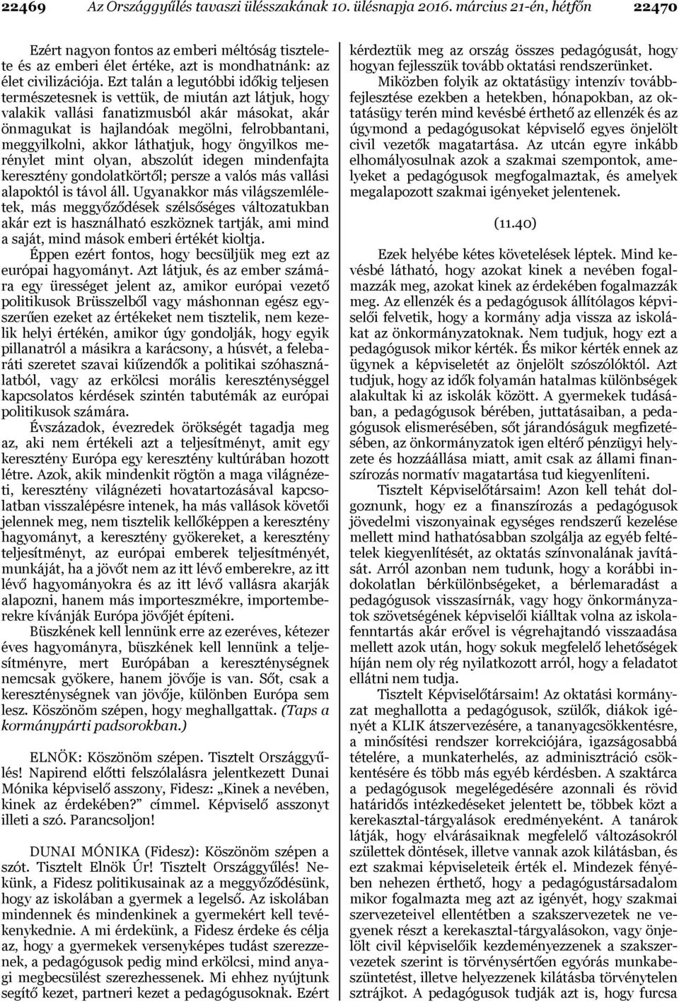 Ezt talán a legutóbbi időkig teljesen természetesnek is vettük, de miután azt látjuk, hogy valakik vallási fanatizmusból akár másokat, akár önmagukat is hajlandóak megölni, felrobbantani,