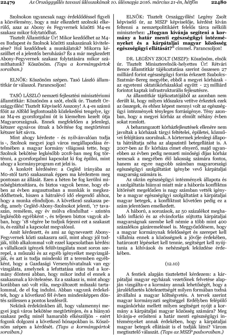Tisztelt Államtitkár Úr! Mikor kezdődhet az M4- es Budapest és Szolnok közötti szakaszának kivitelezése? Hol kezdődnek a munkálatok? Mikorra készülhet el a jelentős beruházás?