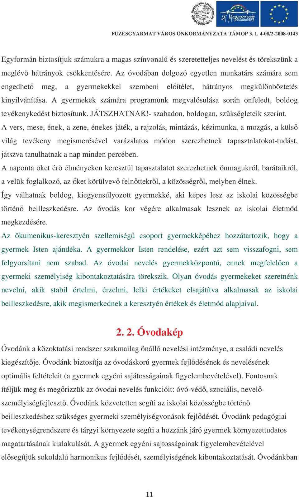 A gyermekek számára programunk megvalósulása során önfeledt, boldog tevékenykedést biztosítunk. JÁTSZHATNAK!- szabadon, boldogan, szükségleteik szerint.