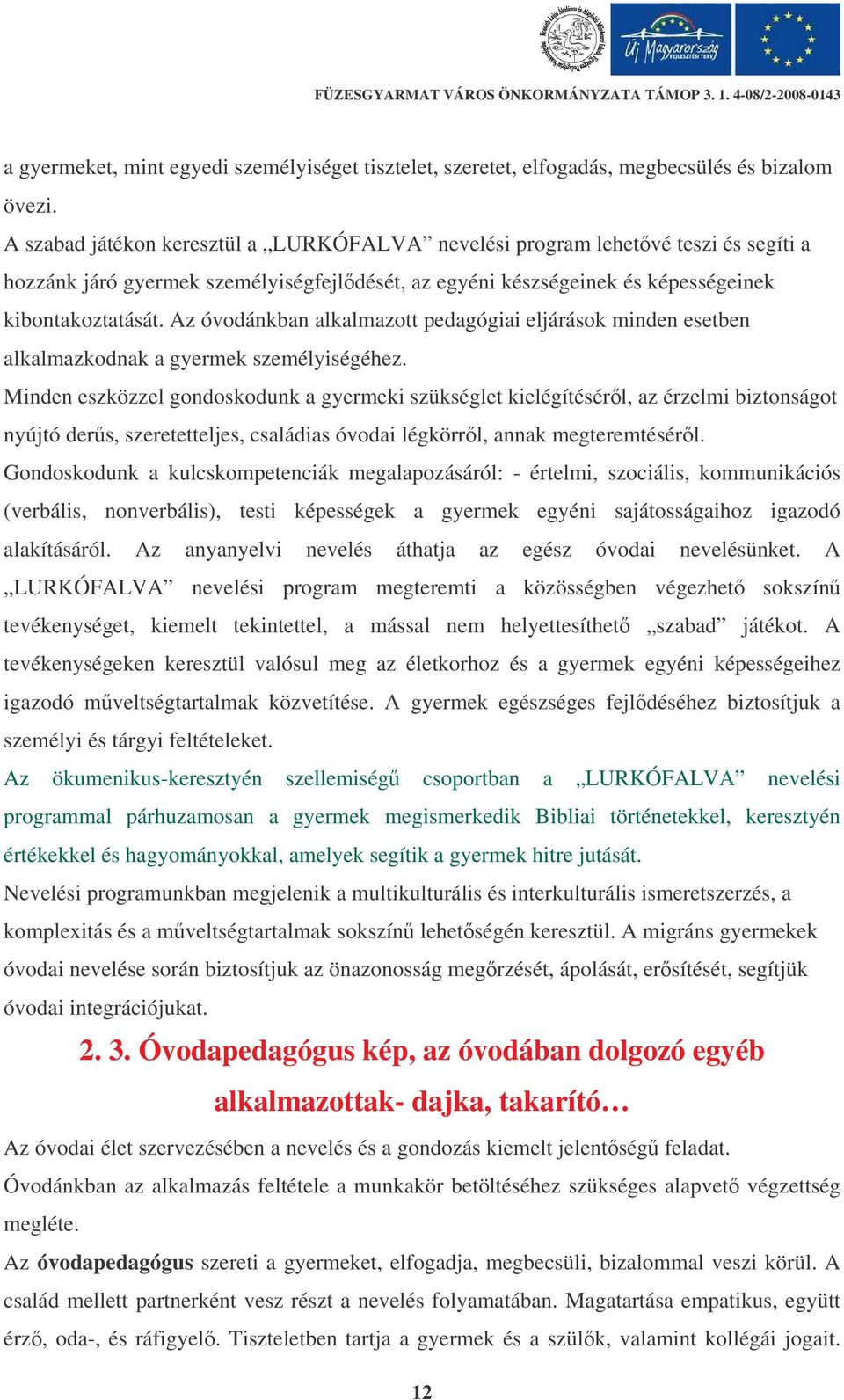 Az óvodánkban alkalmazott pedagógiai eljárások minden esetben alkalmazkodnak a gyermek személyiségéhez.