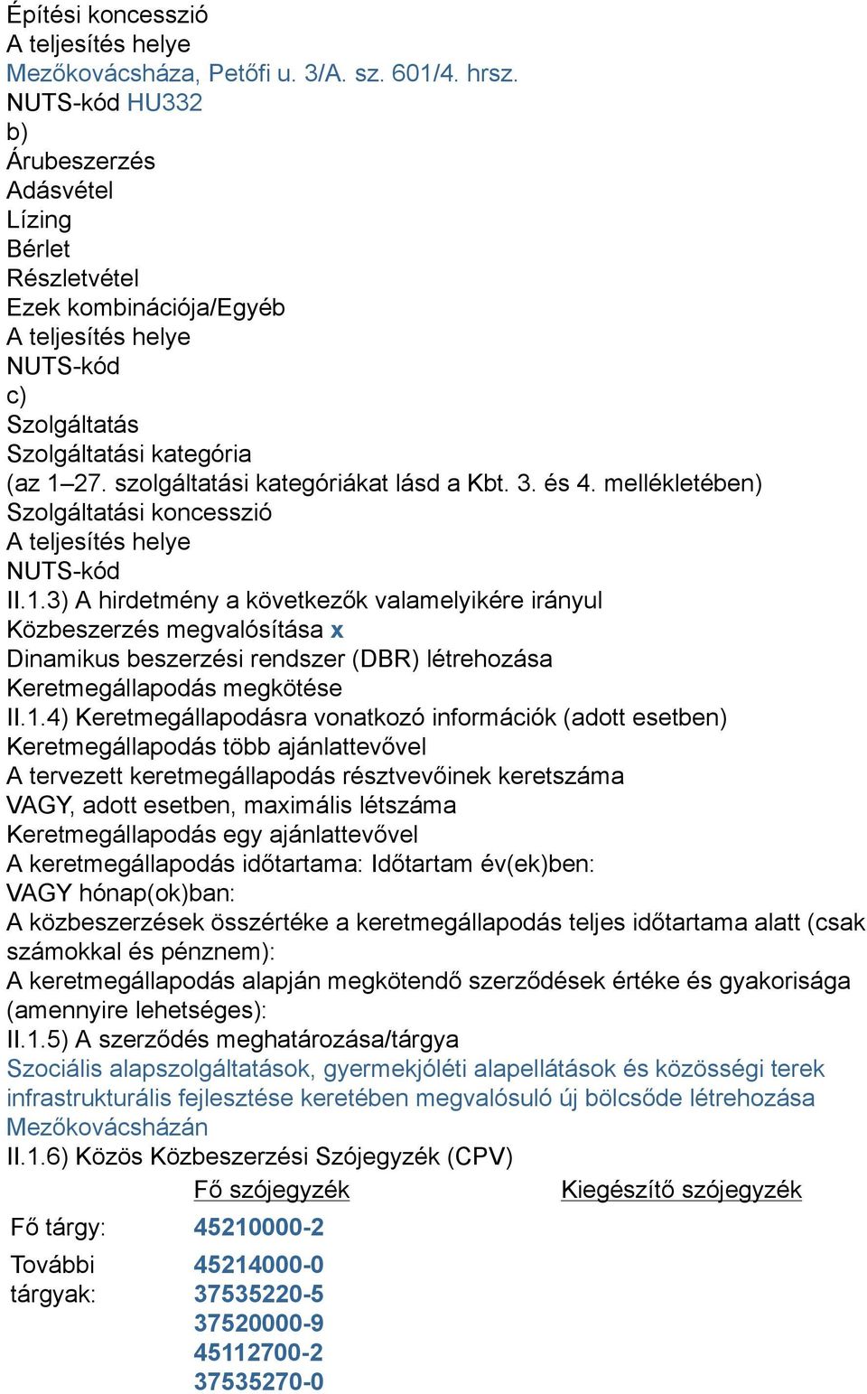 szolgáltatási kategóriákat lásd a Kbt. 3. és 4. mellékletében) Szolgáltatási koncesszió A teljesítés helye NUTS-kód II.1.