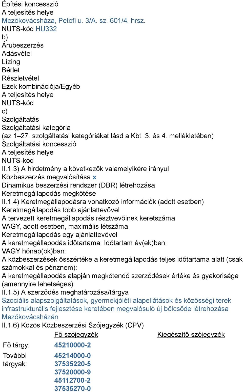 szolgáltatási kategóriákat lásd a Kbt. 3. és 4. mellékletében) Szolgáltatási koncesszió A teljesítés helye NUTS-kód II.1.