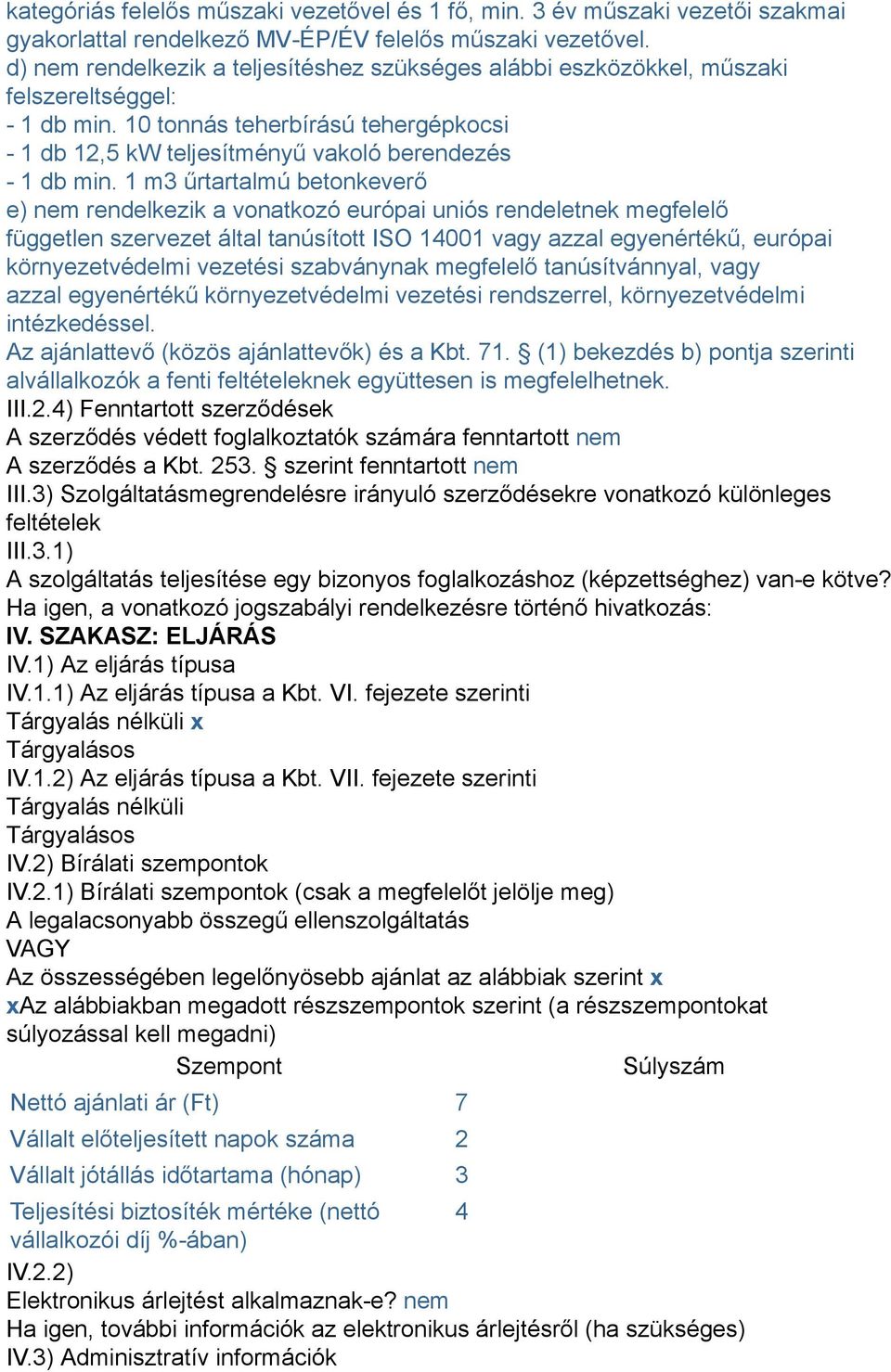 1 m3 űrtartalmú betonkeverő e) nem rendelkezik a vonatkozó európai uniós rendeletnek megfelelő független szervezet által tanúsított ISO 14001 vagy azzal egyenértékű, európai környezetvédelmi vezetési