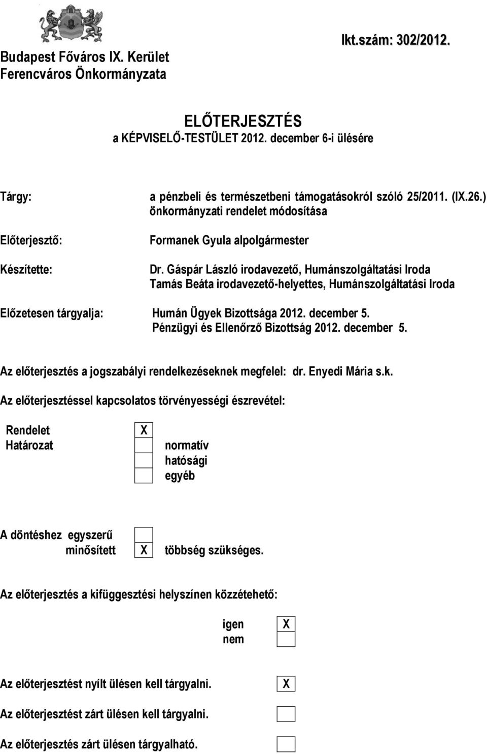 Gáspár László irodavezető, Humánszolgáltatási Iroda Tamás Beáta irodavezető-helyettes, Humánszolgáltatási Iroda Előzetesen tárgyalja: Humán Ügyek Bizottsága 2012. december 5.