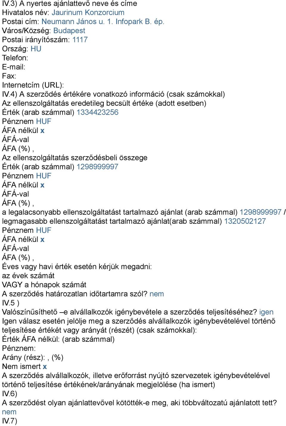 4) A szerződés értékére vonatkozó információ (csak számokkal) Az ellenszolgáltatás eredetileg becsült értéke (adott esetben) Érték (arab számmal) 1334423256 Az ellenszolgáltatás szerződésbeli összege