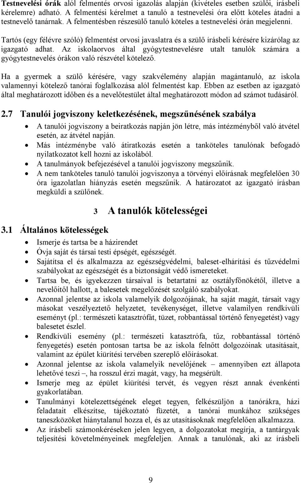 Tartós (egy félévre szóló) felmentést orvosi javaslatra és a szülő írásbeli kérésére kizárólag az igazgató adhat.